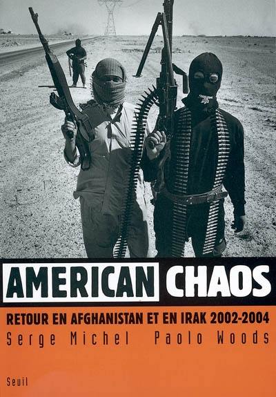 American chaos : retour en Afghanistan et en Irak, 2002-2004