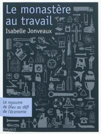 Le monastère au travail : le royaume de Dieu au défi de l'économie