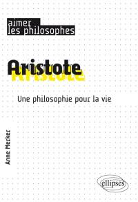 Aristote : une philosophie pour la vie