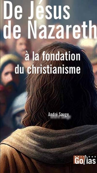 De Jésus de Nazareth à la fondation du christianisme