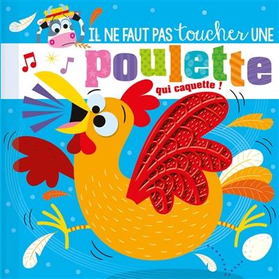 Il ne faut pas toucher une poulette qui caquette !