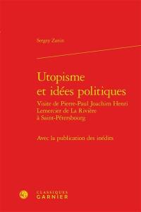 Utopisme et idées politiques : visite de Pierre-Paul Joachim Henri Lemercier de La Rivière à Saint-Pétersbourg : avec la publication des inédits