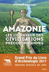 Amazonie : les 12 travaux des civilisations précolombiennes