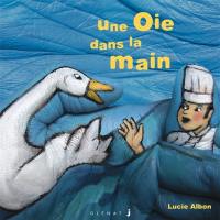 Les histoires dans la main. Vol. 6. Une oie dans la main