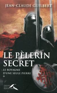 Le royaume d'une seule pierre. Vol. 1. Le pèlerin secret (1177-1184)