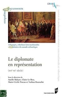 Le diplomate en représentation : XVIe-XXe siècle