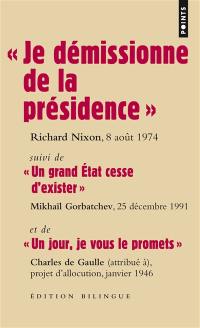 Je démissionne de la présidence : discours de Richard Nixon, 8 août 1974. Un grand Etat cesse d'exister : discours de Mikhaïl Gorbatchev, 25 décembre 1991. Un jour, je vous le promets : projet d'allocution de Charles de Gaulle, janvier 1946