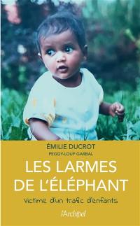 Les larmes de l'éléphant : victime d'un trafic d'enfants : récit