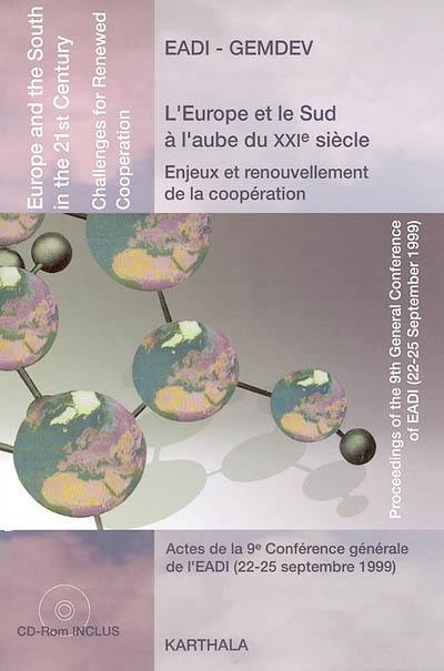 L'Europe et le Sud à l'aube du XXIe siècle : enjeux et renouvellement de la coopération : actes de la 9e Conférence générale de l'EADI, 22-25 septembre 1999. Europe and the South in the 21st century : challenges for renewed cooperation