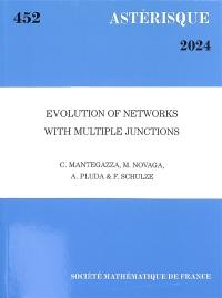 Astérisque, n° 452. Evolution of networks with multiple junctions