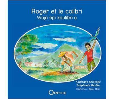 Roger et le colibri. Wojé épi koulibri a