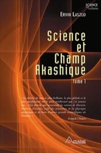 Science et champ akashique. Tome 1 1