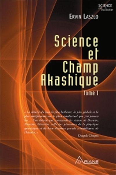 Science et champ akashique. Tome 1 1