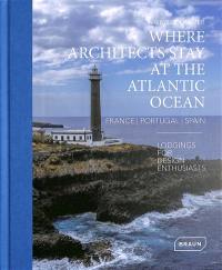 Where architects stay at the Atlantic Ocean : France, Portugal, Spain : lodgings for design enthusiasts