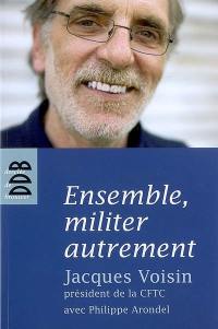 Ensemble, militer autrement : entretiens