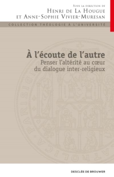 A l'écoute de l'autre : penser l'altérité au coeur du dialogue inter-religieux