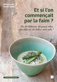 Et si l'on commençait par la faim ? : des îles flottantes, des panna cottas, des clafoutis, des babas... mais salés !