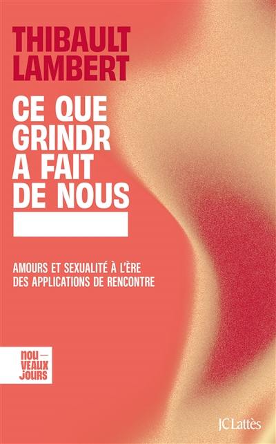 Ce que Grindr a fait de nous : amours et sexualité à l'ère des applications de rencontre