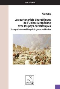 Les partenariats énergétiques de l'Union européenne avec les pays eurasiatiques : un regard renouvelé depuis la guerre en Ukraine