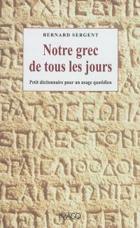 Notre grec de tous les jours : petit dictionnaire pour un usage quotidien