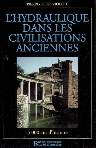 L'hydraulique dans les civilisations anciennes : 5000 ans d'histoire