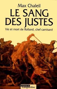 Le sang des justes : vie et mort de Rolland, chef camisard