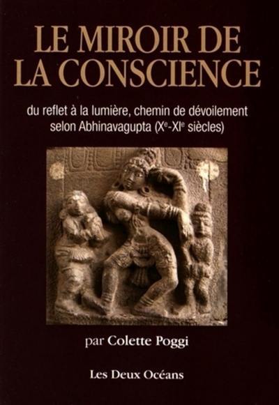 Le miroir de la conscience : du reflet à la lumière, chemin de dévoilement selon Abhinavagupta (Xe-XIe siècles)