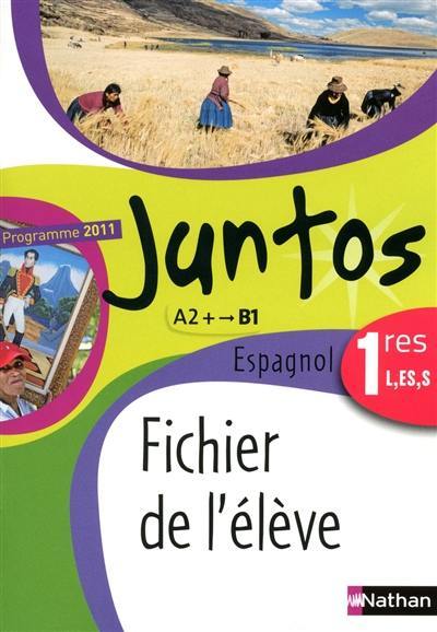 Juntos espagnol 1res L, ES, S, A2+-B1 : fichier de l'élève : programme 2011