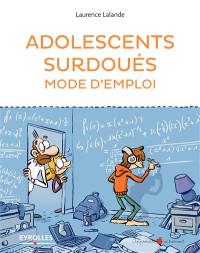 Adolescents surdoués : mode d'emploi