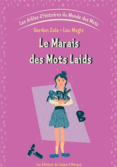 Les drôles d'histoires du monde des mots. Vol. 3. Le marais des mots laids