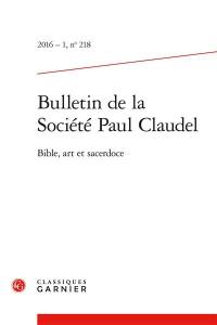 Bulletin de la Société Paul Claudel, n° 218. Bible, art et sacerdoce