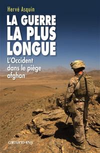 La guerre la plus longue : l'Occident dans le piège afghan