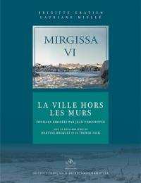 Mirgissa. Vol. 6. La ville hors les murs : fouilles dirigées par Jean Vercoutter avec la collaboration de Martyne Bocquet et de Thomas Nicq