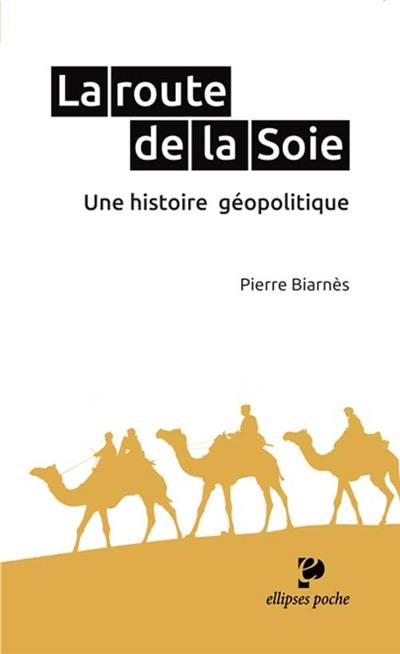 La route de la soie : une histoire géopolitique