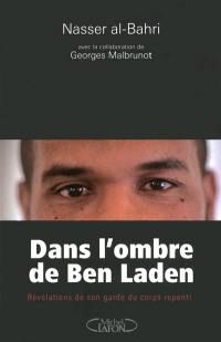 Dans l'ombre de Ben Laden : révélations de son garde du corps repenti