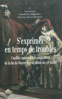 S'exprimer en temps de troubles : conflits, opinion(s) et politisation de la fin du Moyen Age au début du XXe siècle