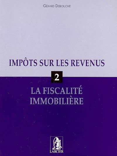 Impôts sur les revenus. Vol. 2. La fiscalité immobilière