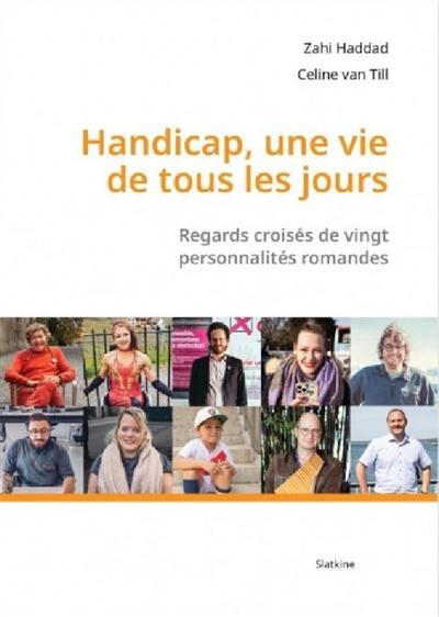 Handicap, une vie de tous les jours : regards croisés de vingt personnalités romandes