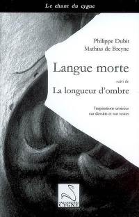 Langue morte. La longueur d'ombre : inspirations croisées sur dessins et sur textes