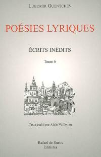 Ecrits inédits. Vol. 6. Poésies lyriques