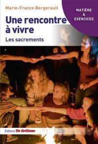 Une rencontre à vivre : les sacrements