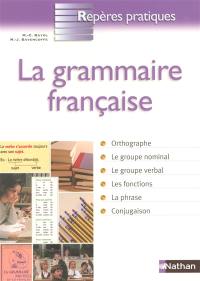 La grammaire française : orthographe, le groupe nominal, le groupe verbal, les fontions, la phrase, conjugaison