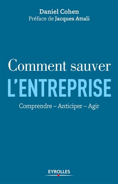 Comment sauver l'entreprise : comprendre, anticiper, agir