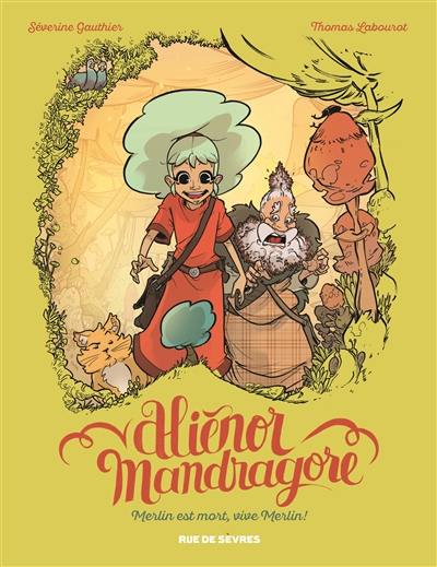 Aliénor Mandragore. Vol. 1. Merlin est mort, vive Merlin !