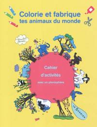 Colorie et fabrique tes animaux du monde : cahier d'activités avec un planisphère