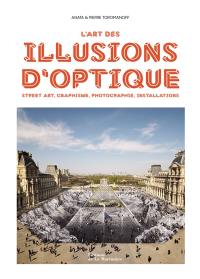 L'art des illusions d'optique : street art, graphisme, photographie, installations