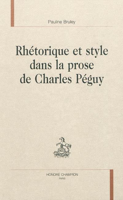 Rhétorique et style dans la prose de Charles Péguy