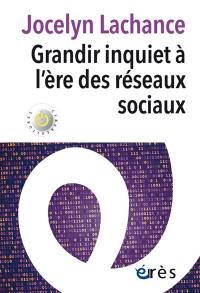 Grandir inquiet à l'ère des réseaux sociaux