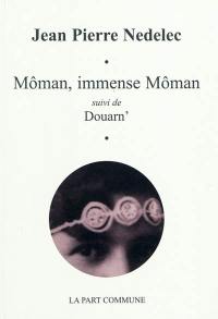 Môman, immense môman. Douarn'