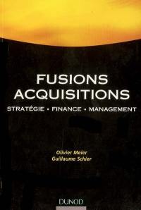 Fusions, acquisitions : stratégie, finance, management